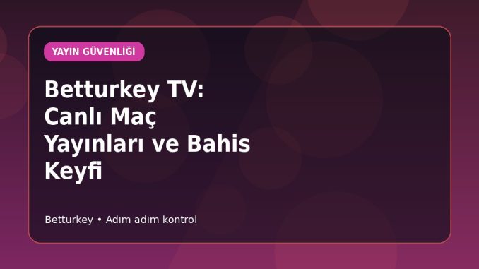 Betturkey TV: Canlı Maç Yayınları ve Bahis Keyfi kapak görseli
