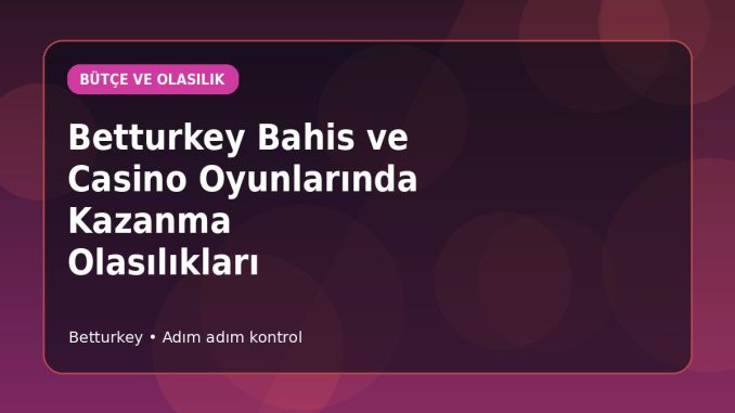 Betturkey Bahis ve Casino Oyunlarında Kazanma Olasılıkları kapak görseli