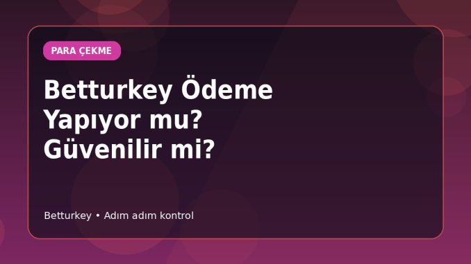 Betturkey Ödeme Yapıyor mu? Güvenilir mi? kapak görseli