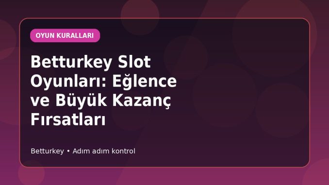 Betturkey Slot Oyunları: Eğlence ve Büyük Kazanç Fırsatları kapak görseli